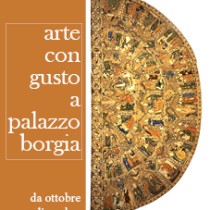 Arte con gusto al Museo Palazzo Borgia <br>da Ottobre a Dicembre