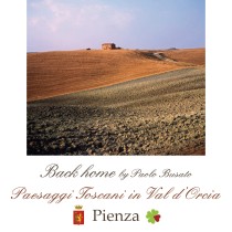Fabbriceria contemporanea – Back Home By Paolo Busato <br> Paesaggi Toscani in Val d’Orcia